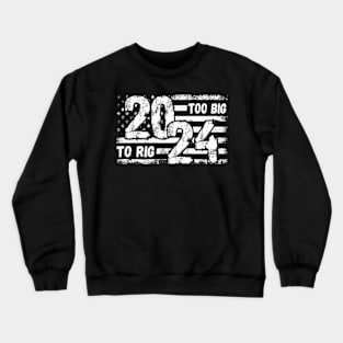 trump-2024-too-big-to-rig Crewneck Sweatshirt